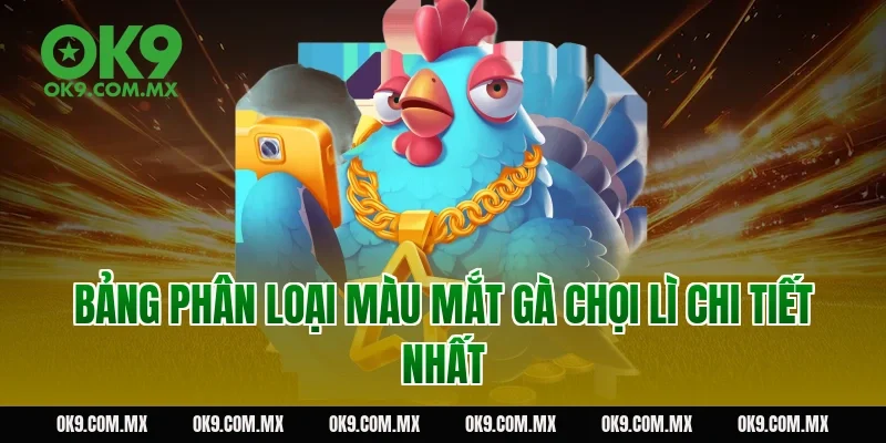 Bảng phân loại màu mắt gà chọi lì chi tiết nhất