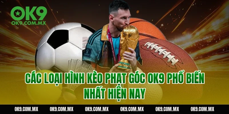 Các loại hình kèo phạt góc OK9 phổ biến nhất hiện nay