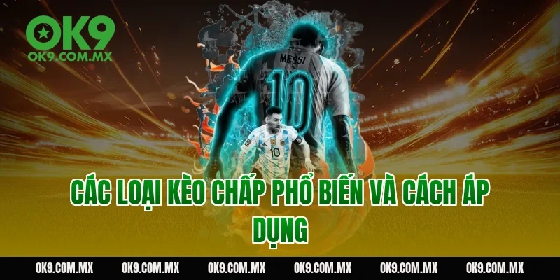 Các loại kèo chấp phổ biến và cách áp dụng