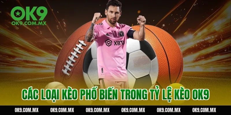 Các loại kèo phổ biến trong tỷ lệ kèo OK9
