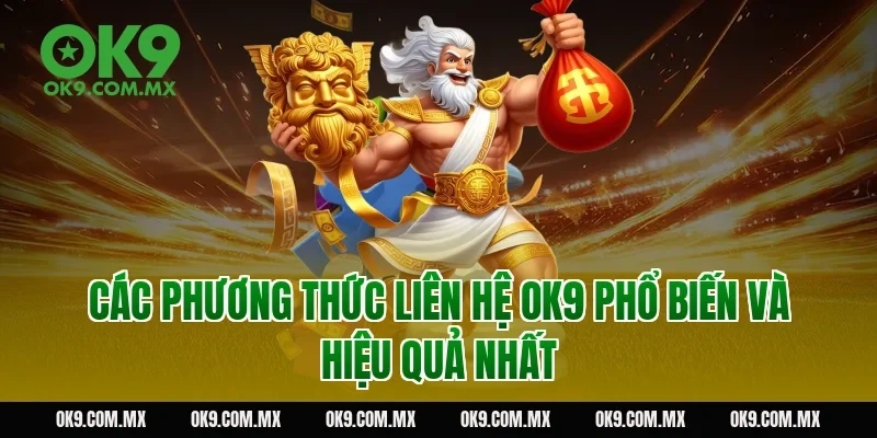 Các phương thức liên hệ OK9 phổ biến và hiệu quả nhất
