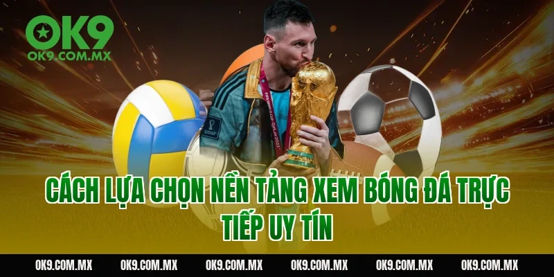 Cách lựa chọn nền tảng xem bóng đá trực tiếp uy tín