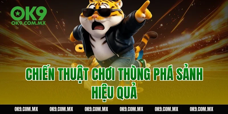 Chiến thuật chơi thùng phá sảnh hiệu quả