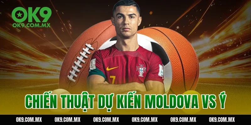 Chiến thuật dự kiến Moldova vs Ý