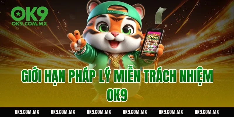 Giới hạn pháp lý miễn trách nhiệm OK9