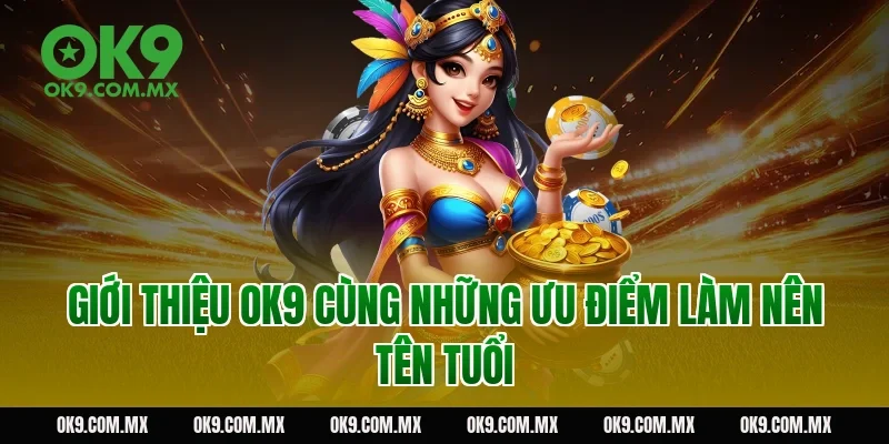 Giới thiệu OK9 cùng những ưu điểm làm nên tên tuổi