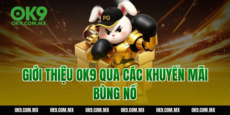 Giới thiệu OK9 qua các khuyến mãi bùng nổ