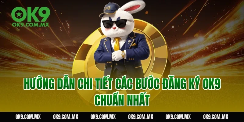 Hướng dẫn chi tiết các bước đăng ký OK9 chuẩn nhất
