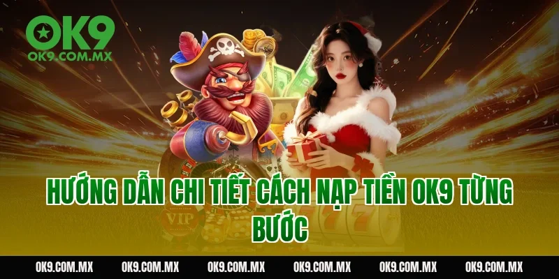 Hướng dẫn chi tiết cách nạp tiền OK9 từng bước