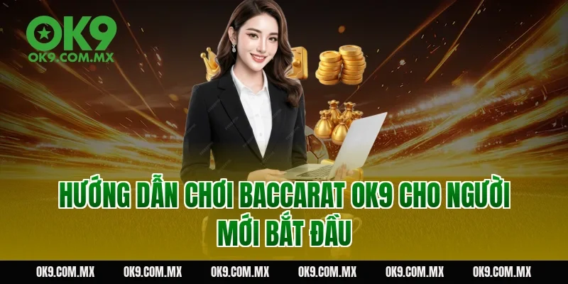 Hướng dẫn chơi baccarat OK9 cho người mới bắt đầu