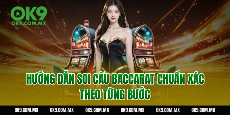 Hướng dẫn soi cầu baccarat chuẩn xác theo từng bước