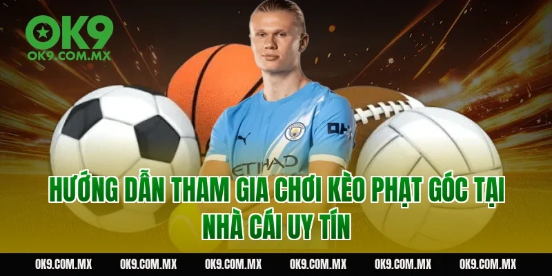 Hướng dẫn tham gia chơi kèo phạt góc tại nhà cái uy tín