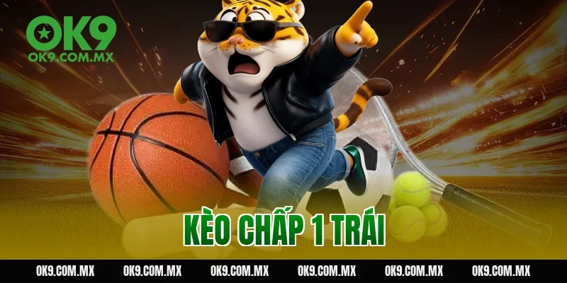 kèo chấp 1 trái