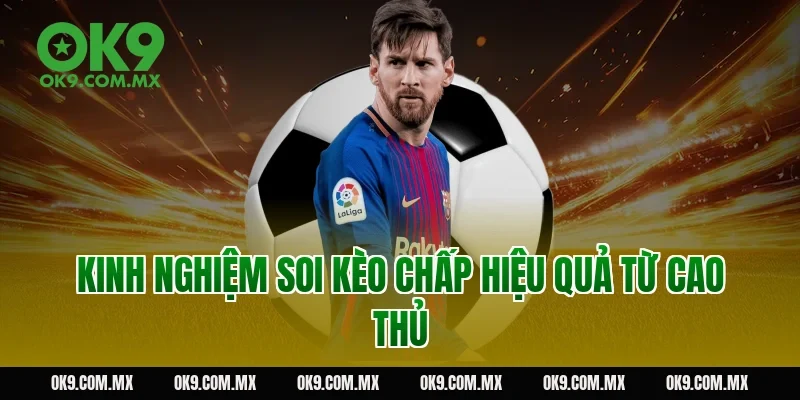 Kinh nghiệm soi kèo chấp hiệu quả từ cao thủ