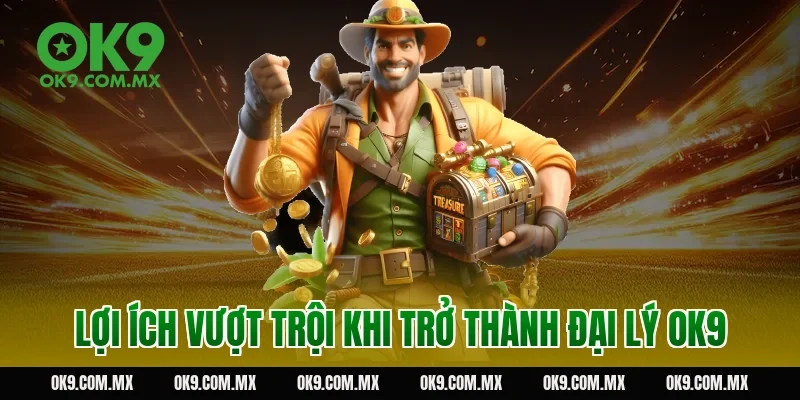 Lợi ích vượt trội khi trở thành đại lý OK9