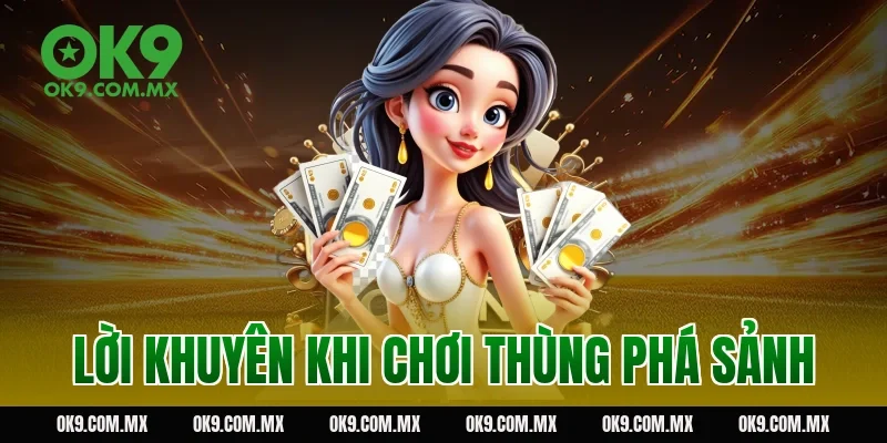 Lời khuyên khi chơi thùng phá sảnh