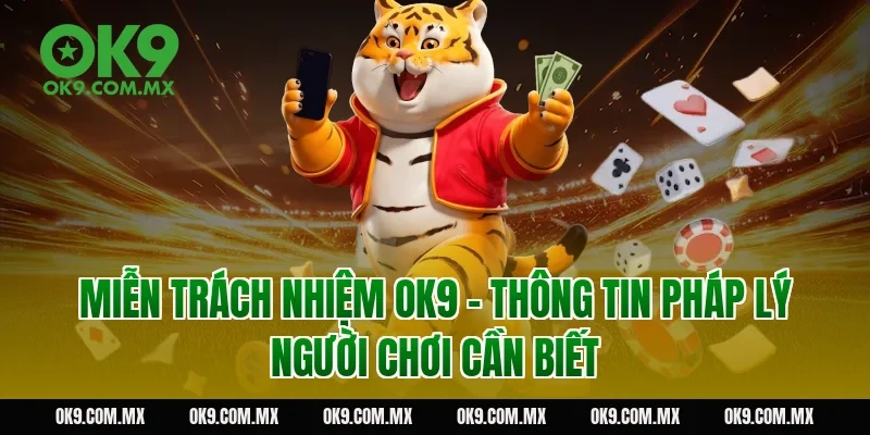Miễn trách nhiệm OK9 – Thông tin pháp lý người chơi cần biết