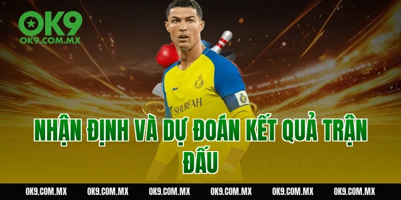 Nhận định và dự đoán kết quả trận đấu