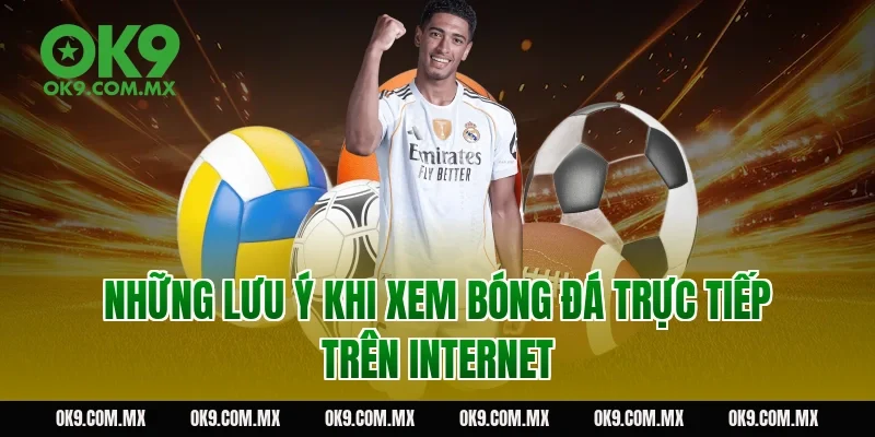 Những lưu ý khi xem bóng đá trực tiếp trên internet