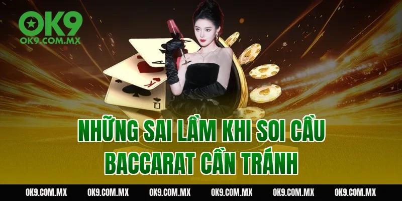 Những sai lầm khi soi cầu baccarat cần tránh