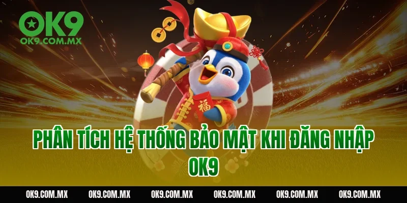 Phân tích hệ thống bảo mật khi đăng nhập OK9