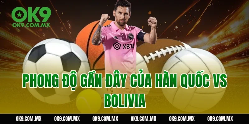 Phong độ gần đây của Hàn Quốc vs Bolivia