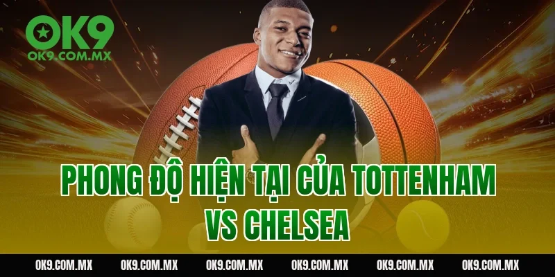 Phong Độ Hiện Tại Của Tottenham vs Chelsea