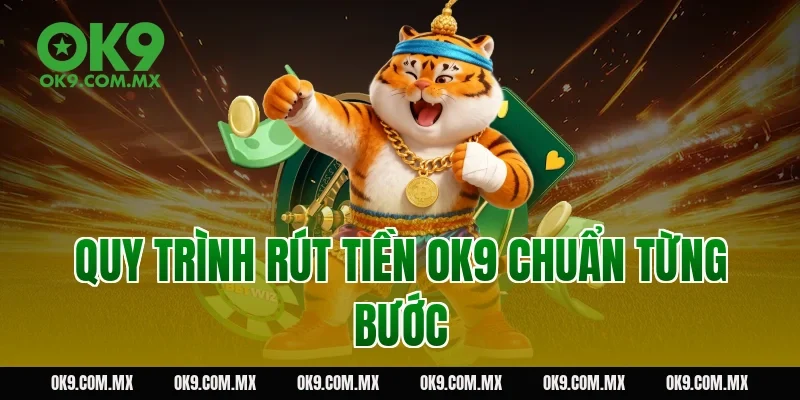 Quy trình rút tiền OK9 chuẩn từng bước