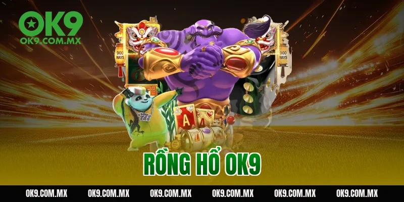 rồng hổ OK9