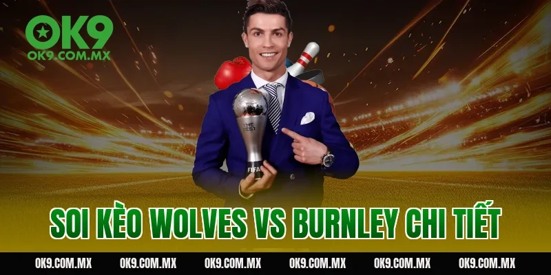 Soi kèo Wolves vs Burnley chi tiết