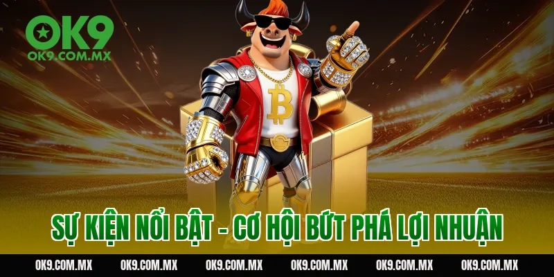 Sự kiện nổi bật – cơ hội bứt phá lợi nhuận