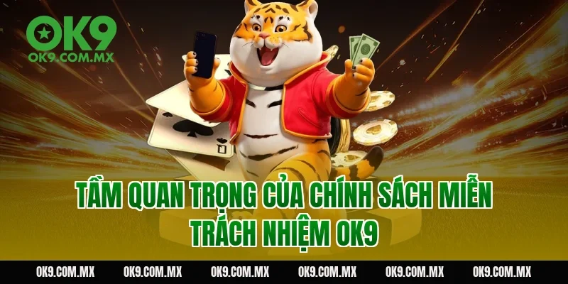 Tầm quan trọng của chính sách miễn trách nhiệm OK9