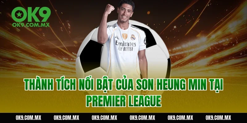 Thành tích nổi bật của Son Heung Min tại Premier League