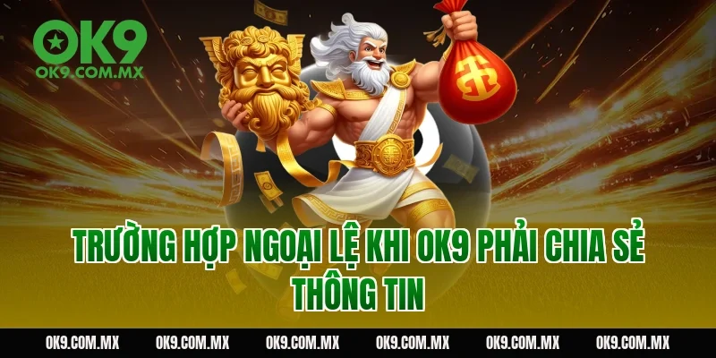 Trường hợp ngoại lệ khi OK9 phải chia sẻ thông tin