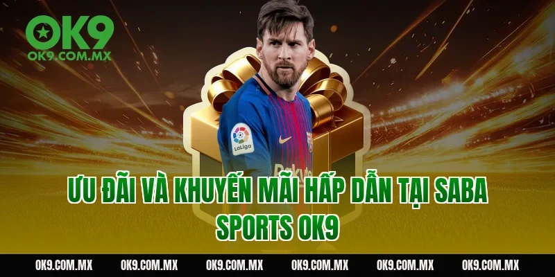 Ưu đãi và khuyến mãi hấp dẫn tại Saba Sports OK9
