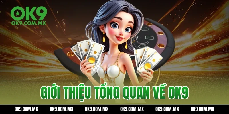Giới thiệu tổng quan về OK9