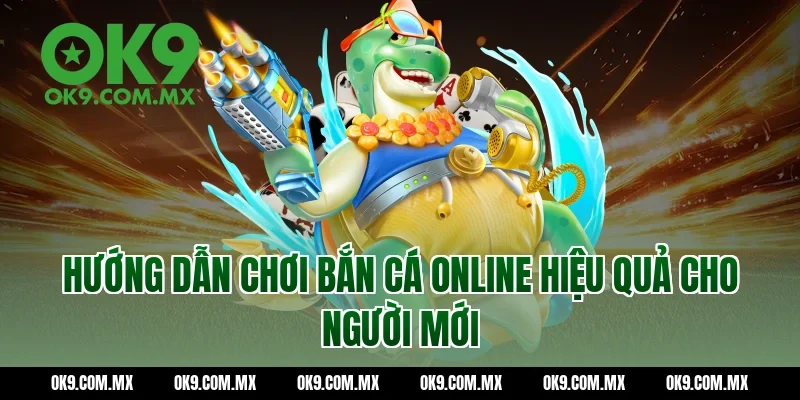 Hướng dẫn chơi bắn cá online hiệu quả cho người mới